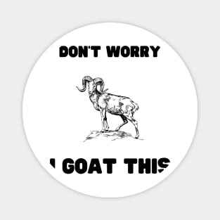 Don't worry, I GOAT this Magnet